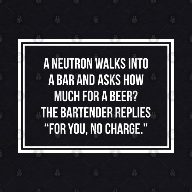 Funny Neutron Walks Into A Bar Science Joke by AstroGearStore